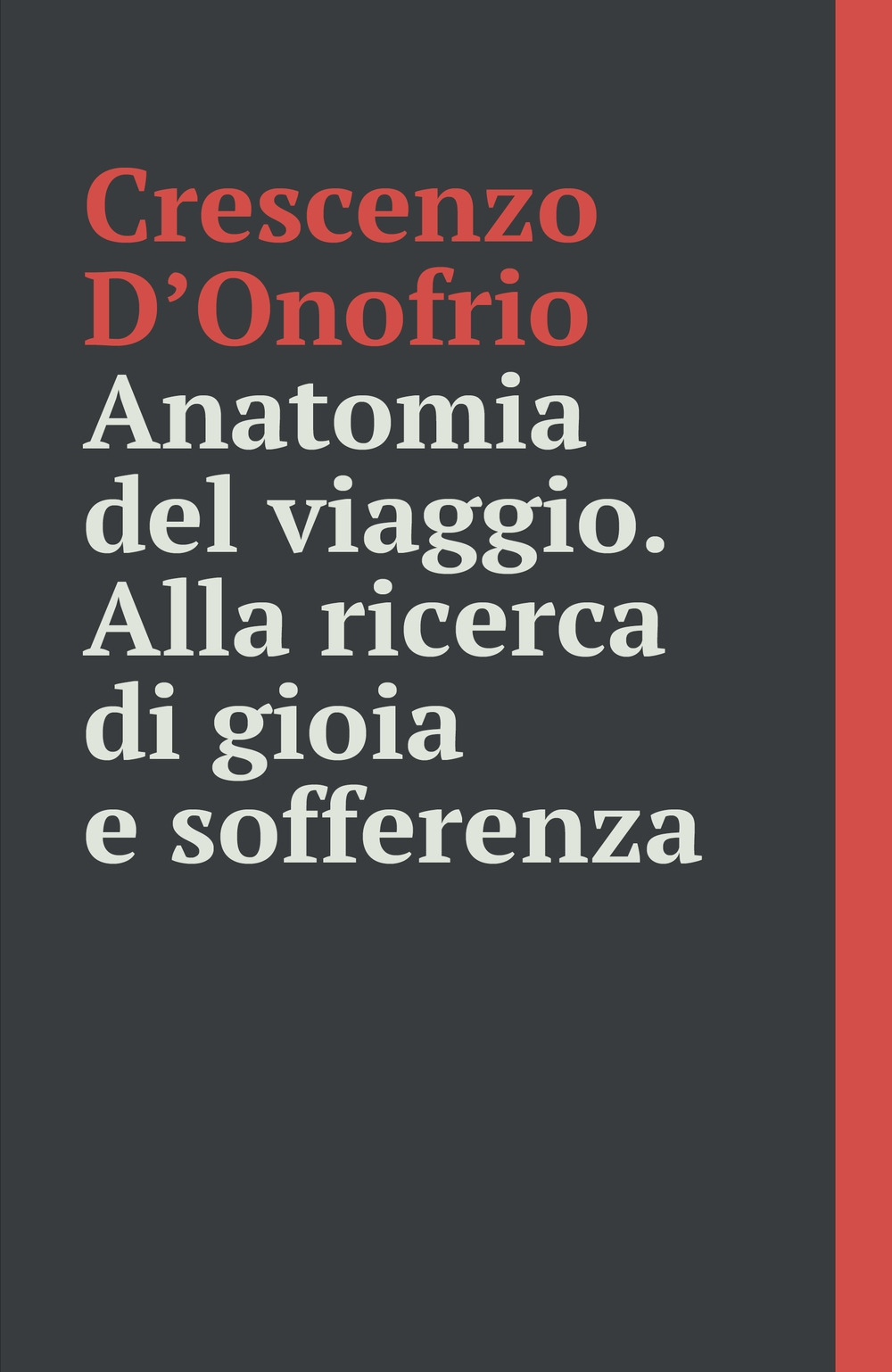Anatomia del viaggio. Alla ricerca di gioia e sofferenza