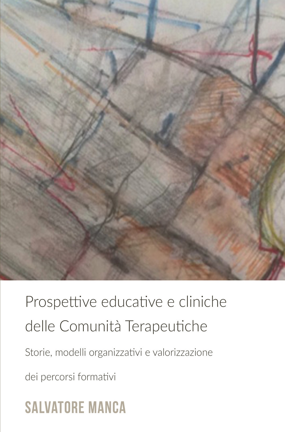 Prospettive educative e cliniche delle comunità terapeutiche. Storie, modelli organizzativi e valorizzazione dei percorsi formativi