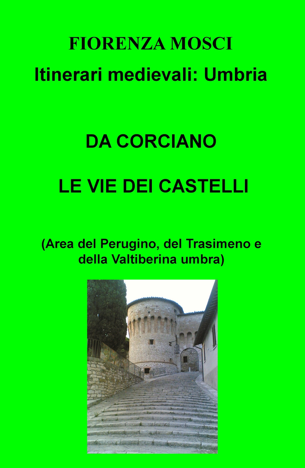 Da Corciano le vie dei castelli (area del Perugino, del Trasimeno e della Valtiberina umbra). Itinerari medievali: Umbria