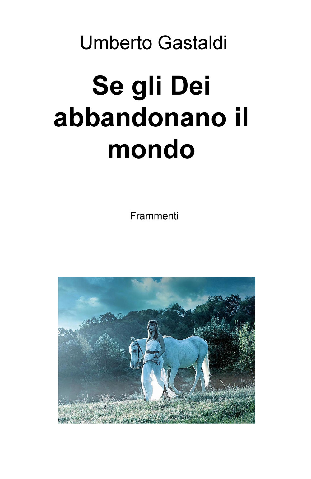 Se gli dei abbandonano il mondo. Frammenti