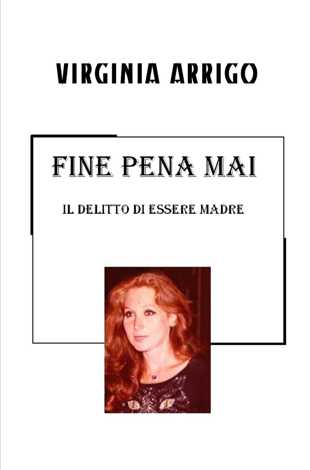 Fine pena mai. Il delitto di essere madre