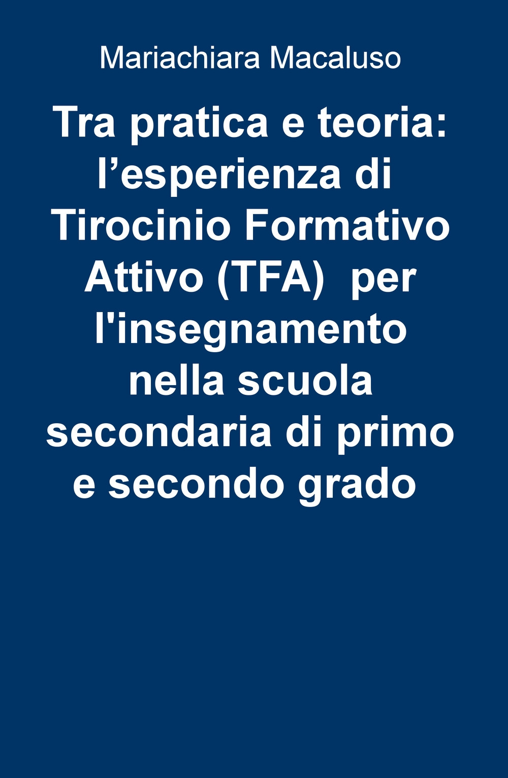 Tra pratica e teoria: l'esperienza di tirocinio formativo attivo (TFA) per l'insegnamento nella scuola secondaria di primo e secondo grado