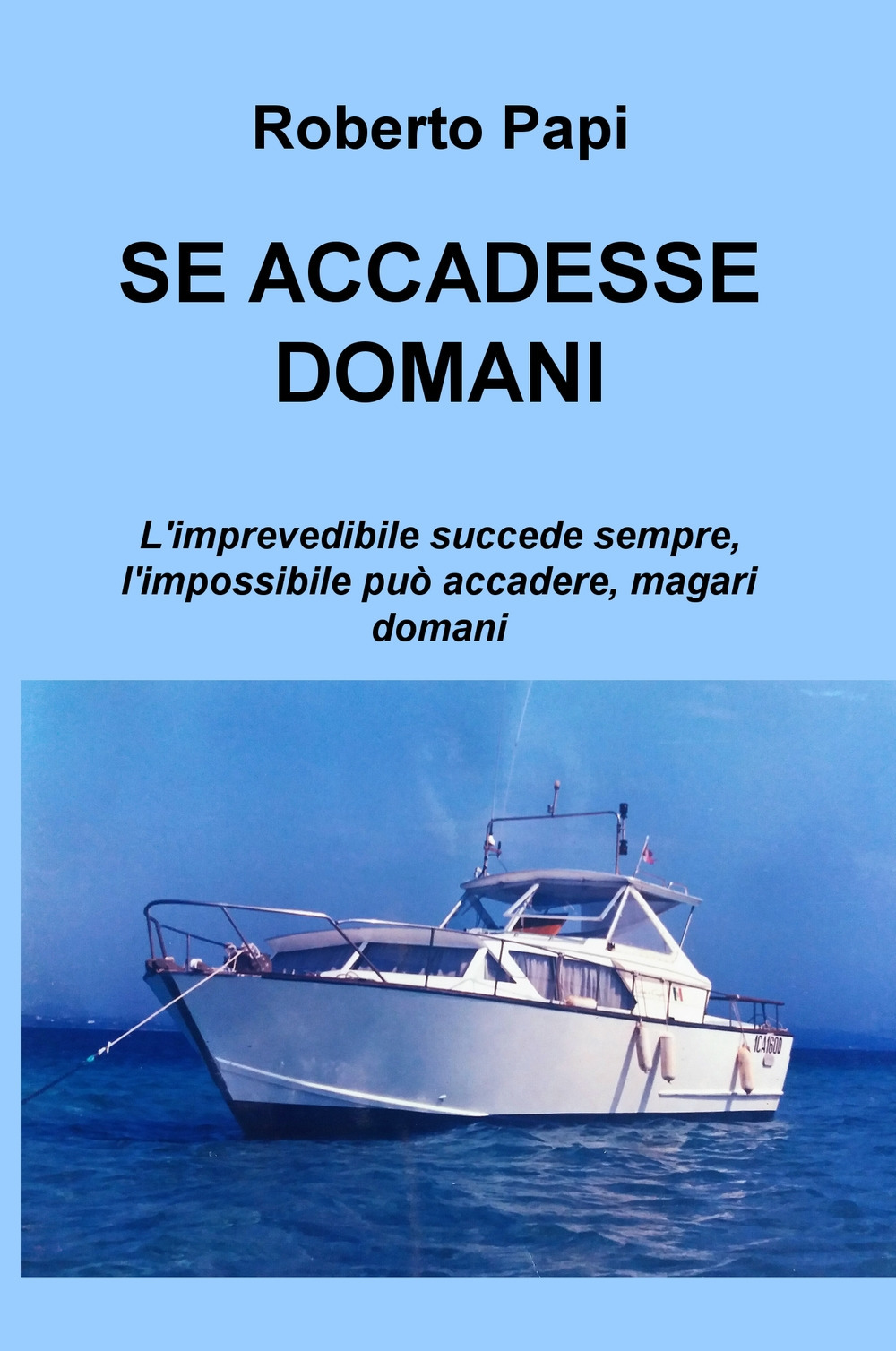 Se accadesse domani. L'imprevedibile succede sempre, l'impossibile può accadere, magari domani