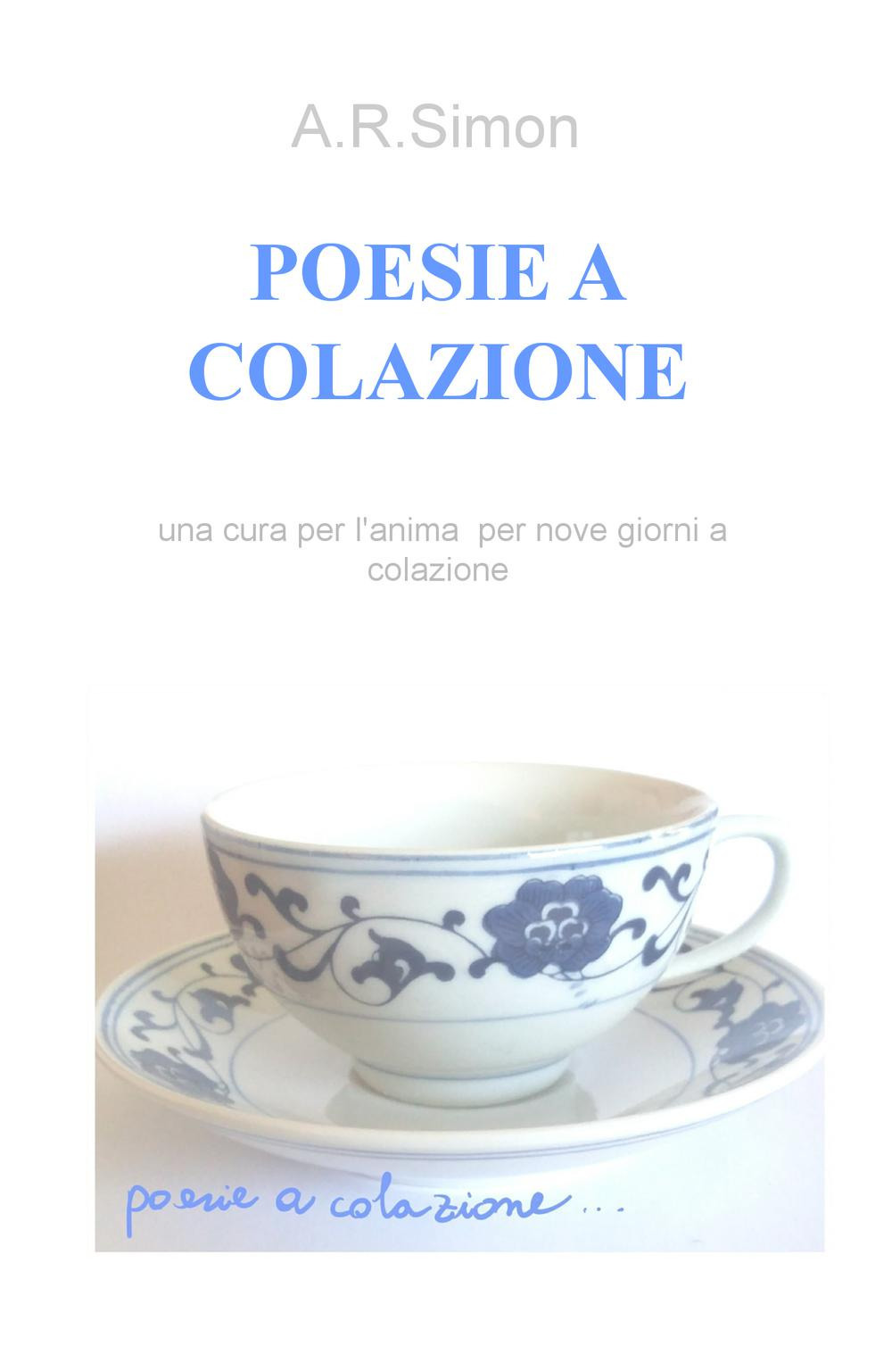 Poesie a colazione. Una cura per l'anima per nove giorni a colazione