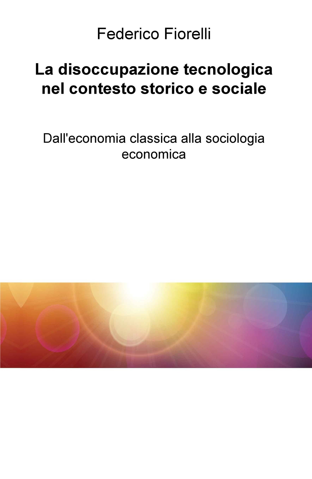 La disoccupazione tecnologica nel contesto storico e sociale. Dall'economia classica alla sociologia economica