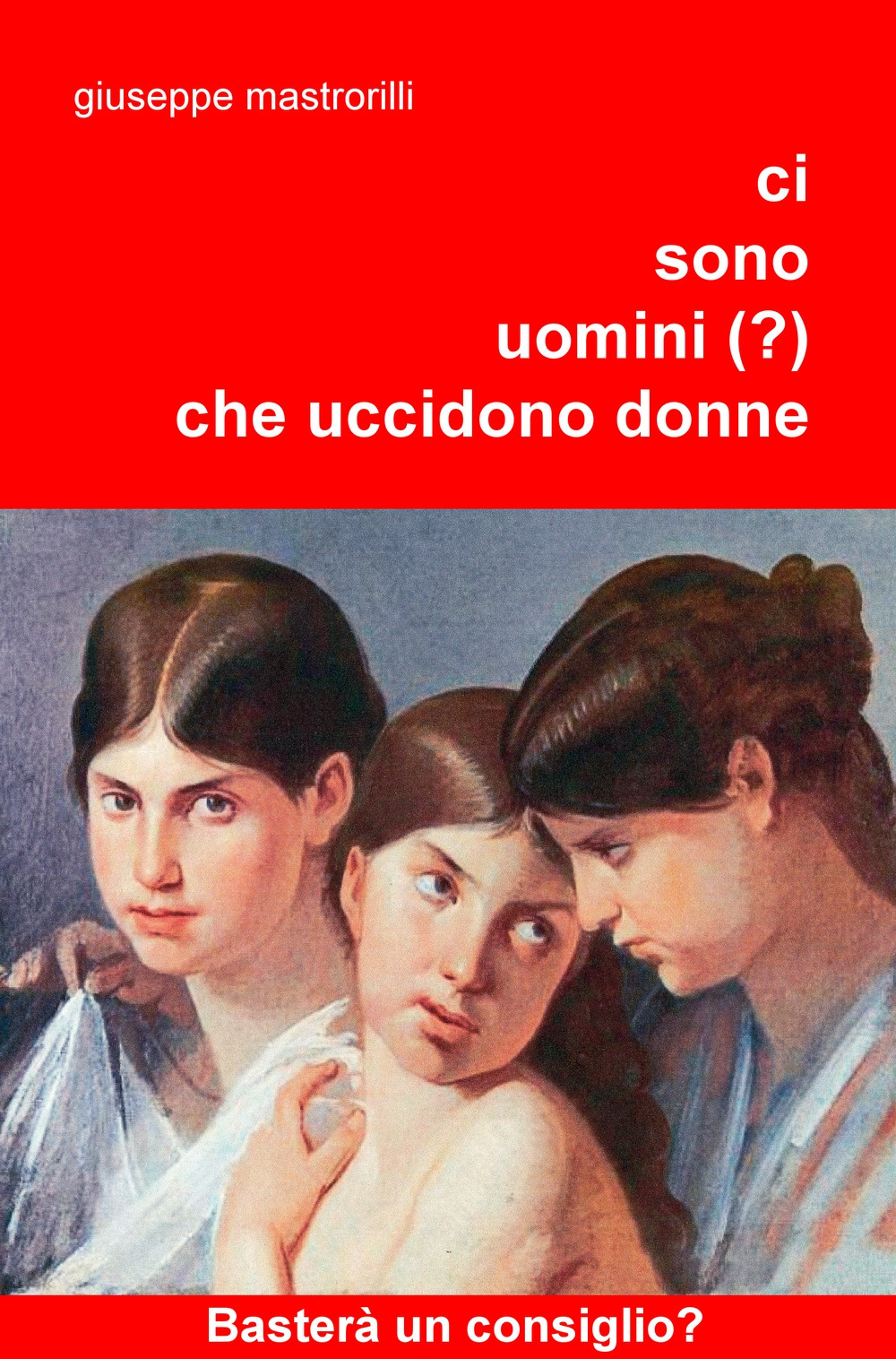 Ci sono uomini (?) che uccidono donne. Basterà un consiglio?
