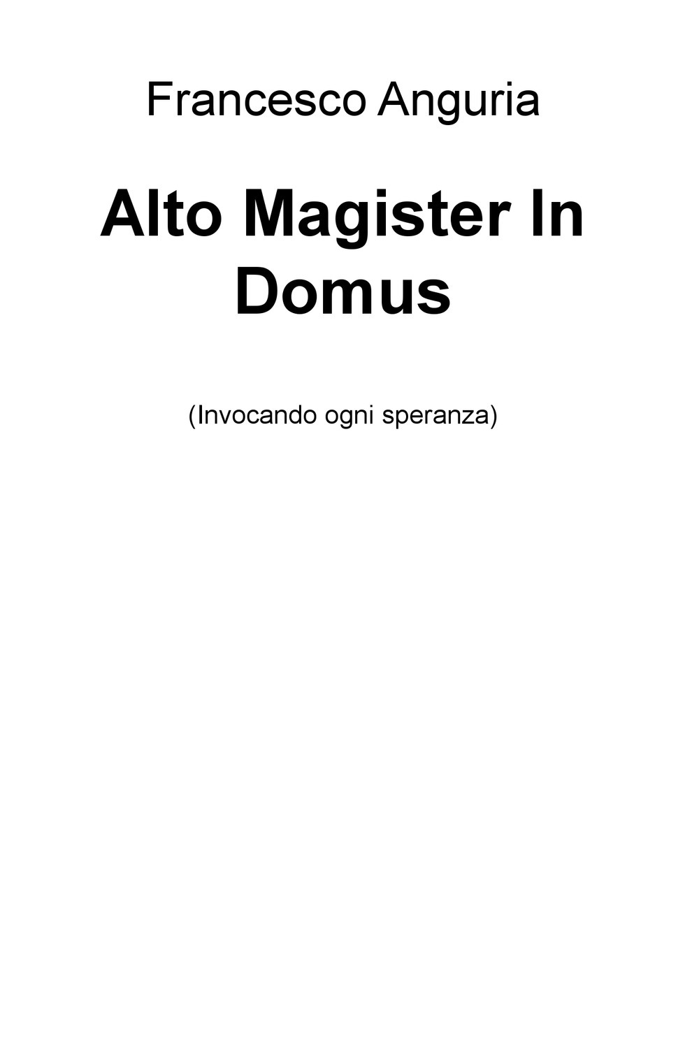 Alto magister in domus (invocando ogni speranza)
