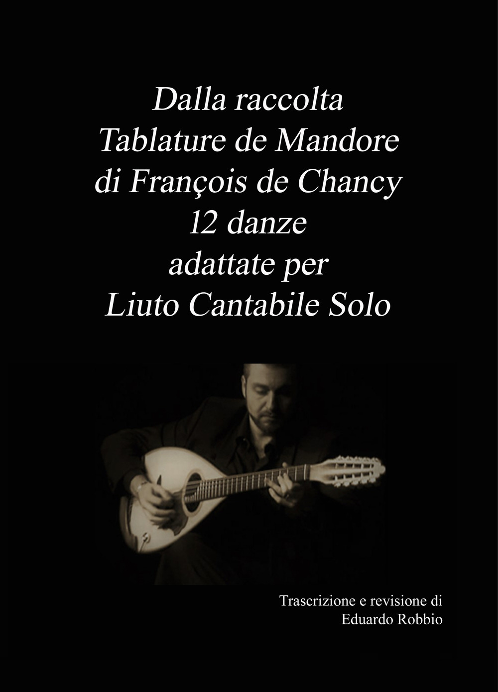 Dalla raccolta «Tablature de Mandore» di Francois de Chancy 12 danze adattate per liuto cantabile solo
