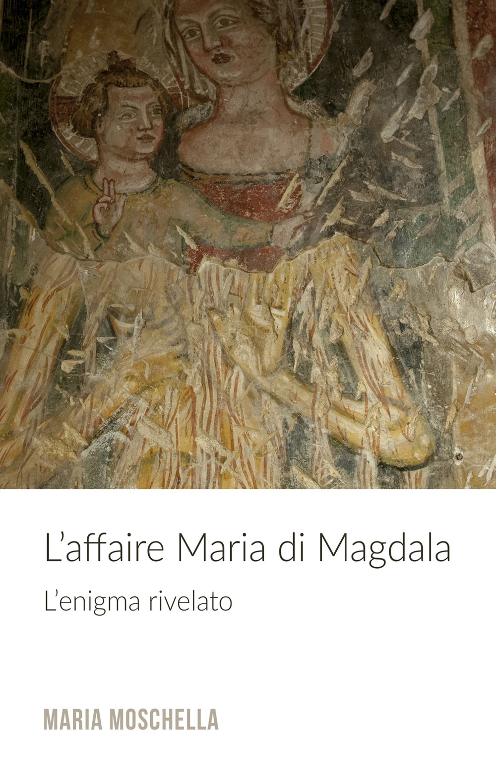 L'affaire Maria di Magdala. L'enigma rivelato