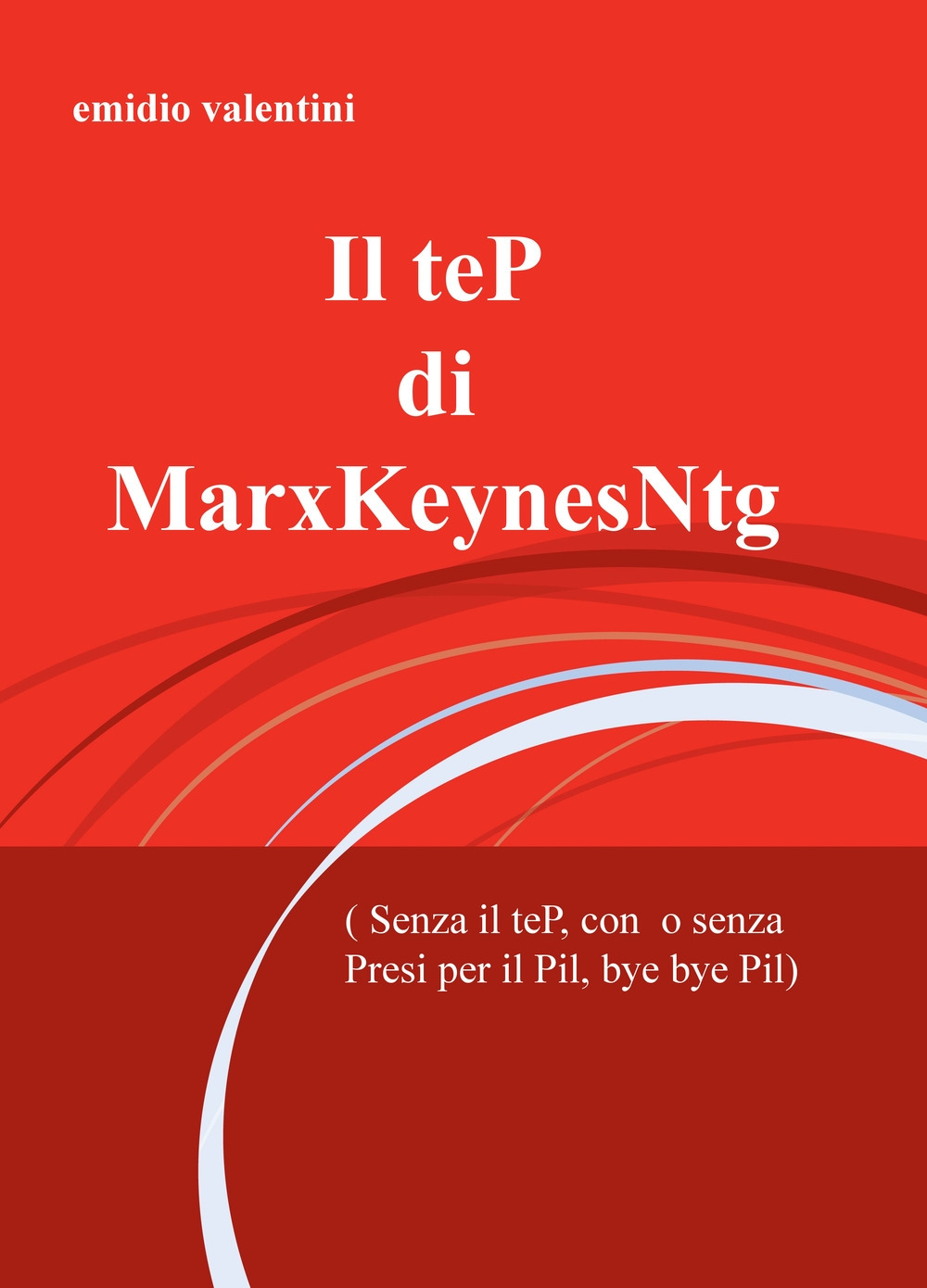 TeP di MarxKeynesNtg (senza il teP, con o senza presi per il Pil, bye bye Pil)