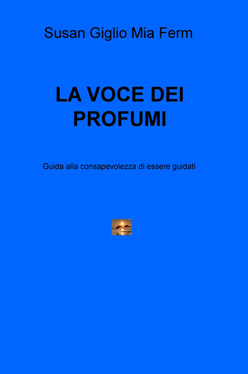 La voce dei profumi. Guida alla consapevolezza di essere guidati