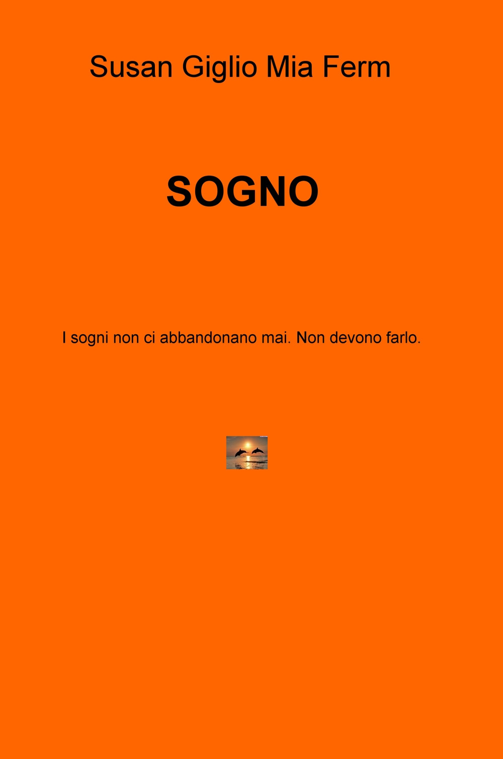 Sogno. I sogni non ci abbandonano mai. Non devono farlo