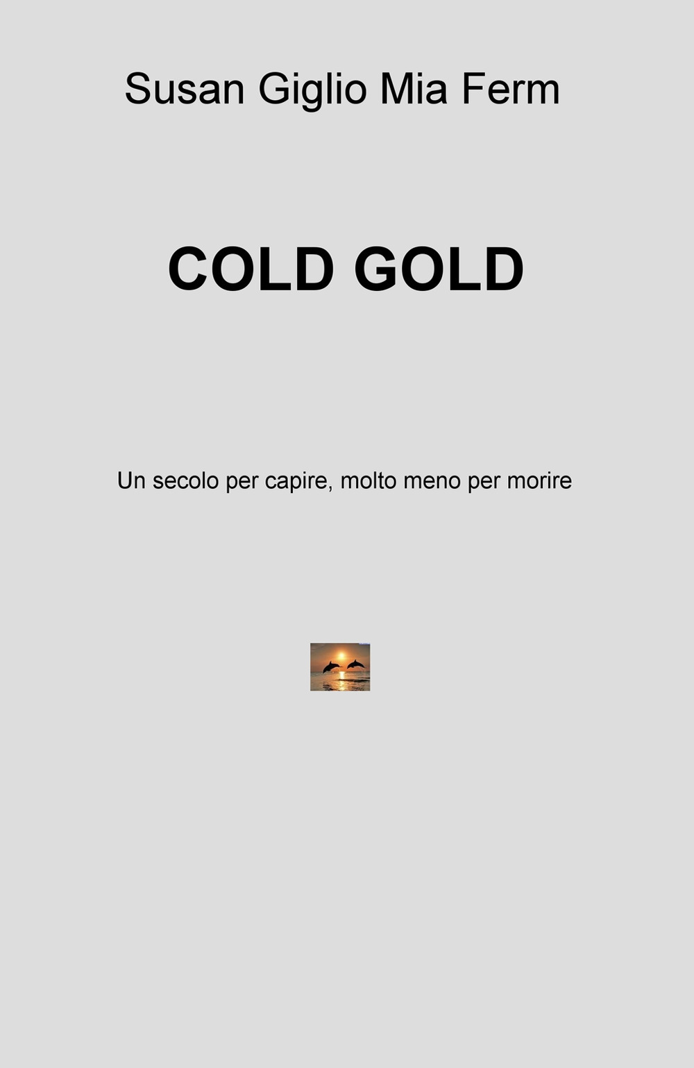 Cold gold. Un secolo per capire, molto meno per morire