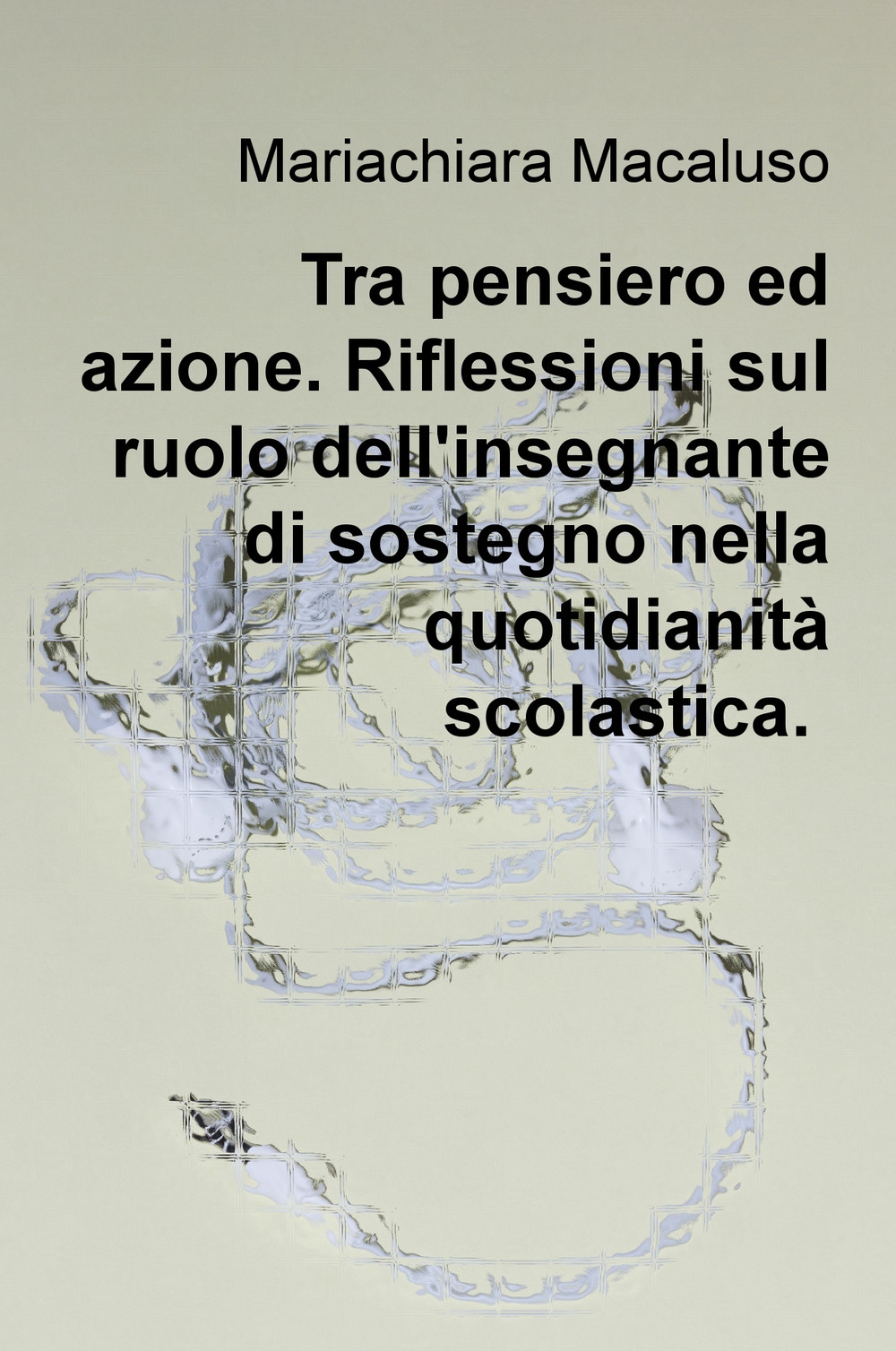 Tra pensiero ed azione. Riflessioni sul ruolo dell'insegnante di sostegno nella quotidianità scolastica