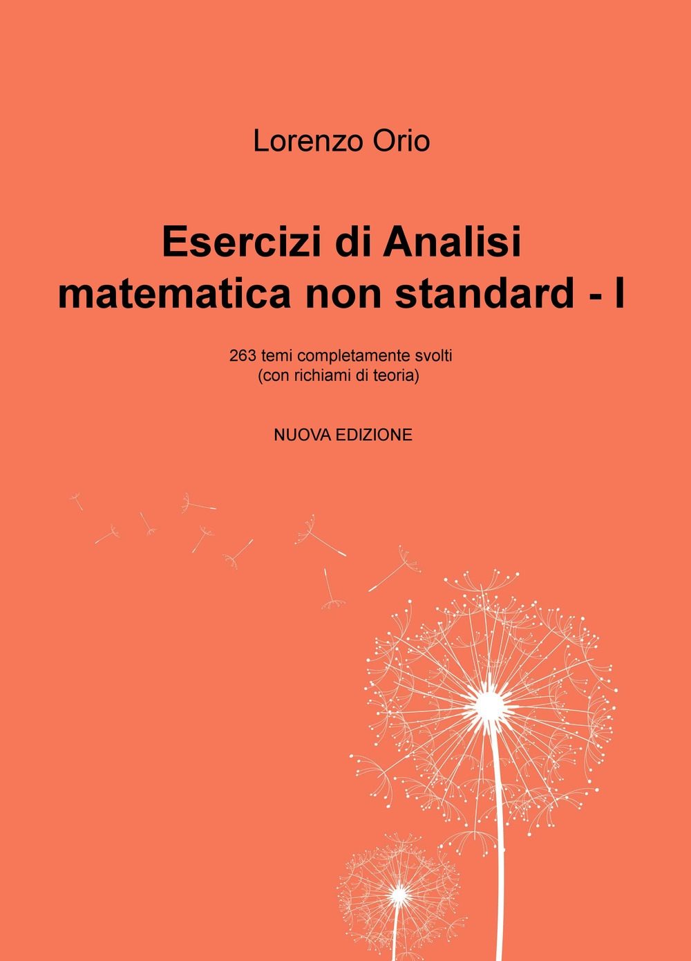Esercizi di analisi matematica non standard I. 263 temi completamente svolti (con richiami di teoria)