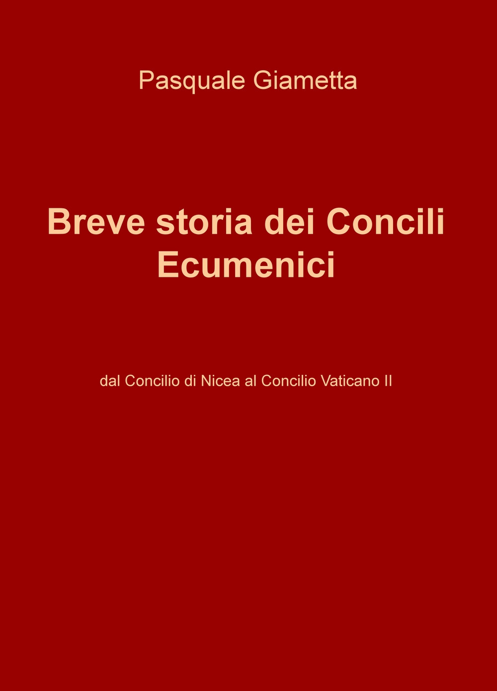 Breve storia dei Concili Ecumenici. Dal Concilio di Nicea al Concilio Vaticano II