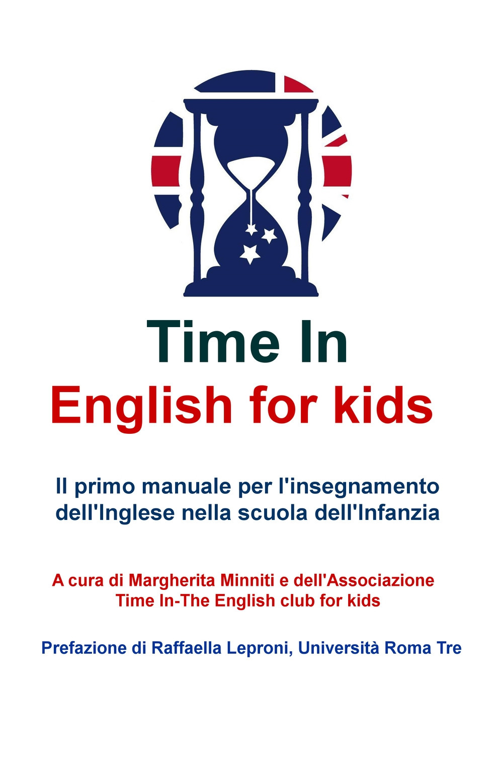 Time in english for kids. Manuale per l'insegnamento dell'inglese nella scuola dell'infanzia
