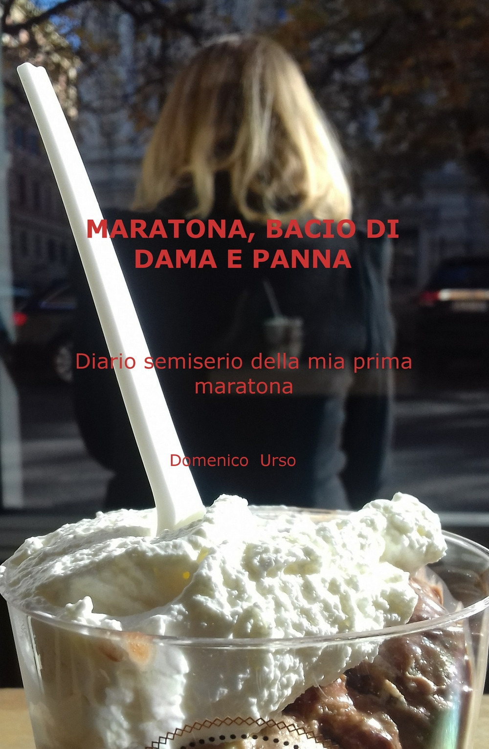 Maratona, bacio di dama e panna. Diario semiserio della mia prima maratona
