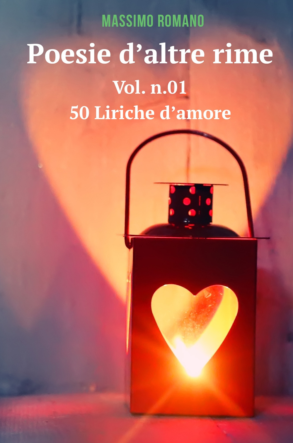 Poesie d'altre rime. Vol. 1: 50 liriche d'amore