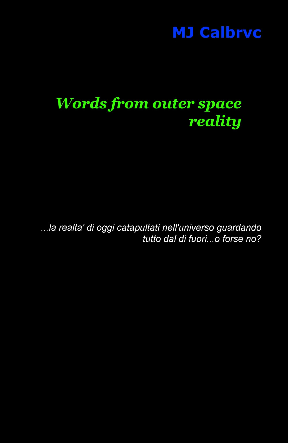 Words from outer space reality... la realtà di oggi catapultata nell'universo guardando tutto dal di fuori... o forse no?