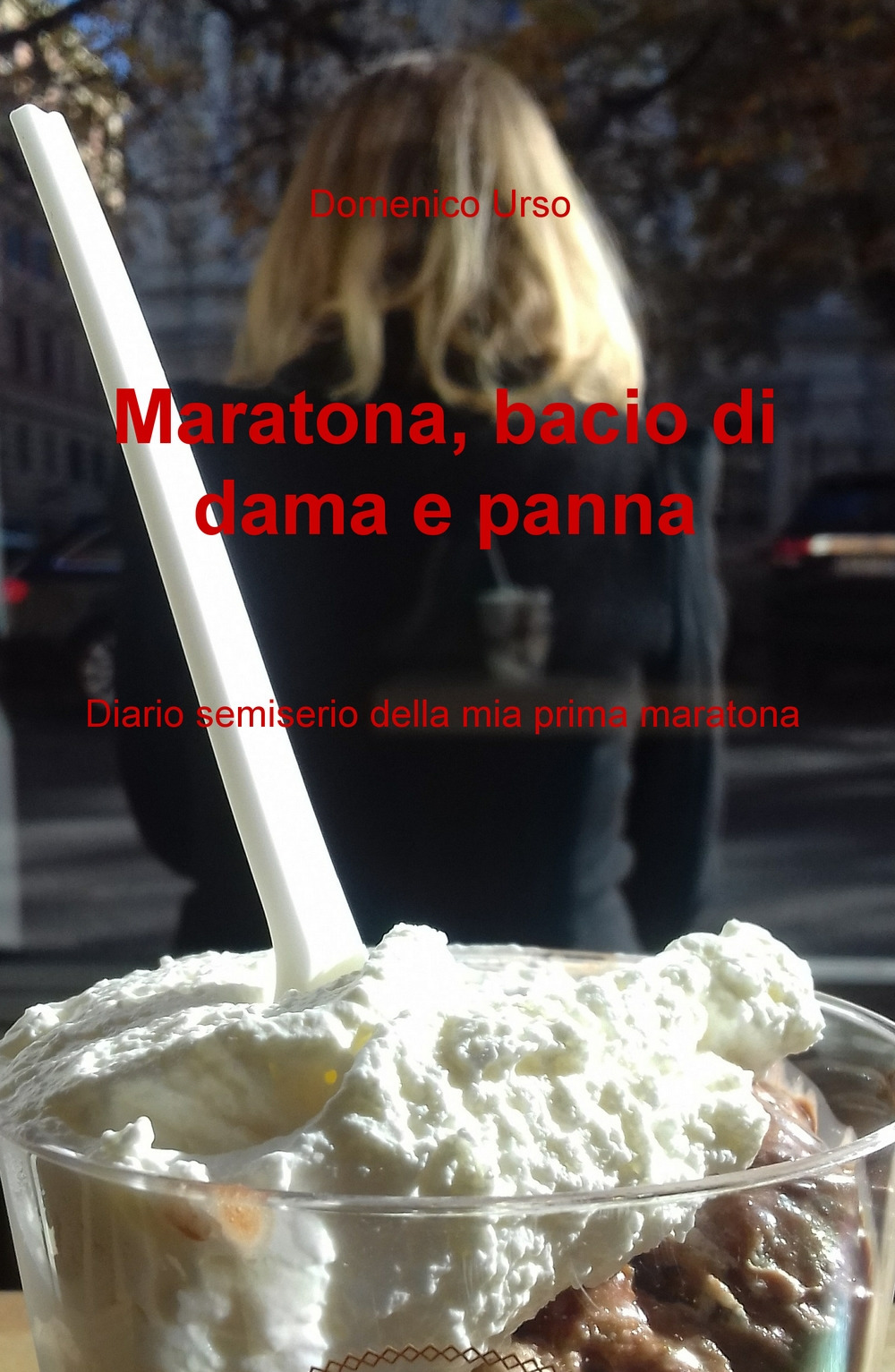 Maratona, bacio di dama e panna. Diario semiserio della mia prima maratona