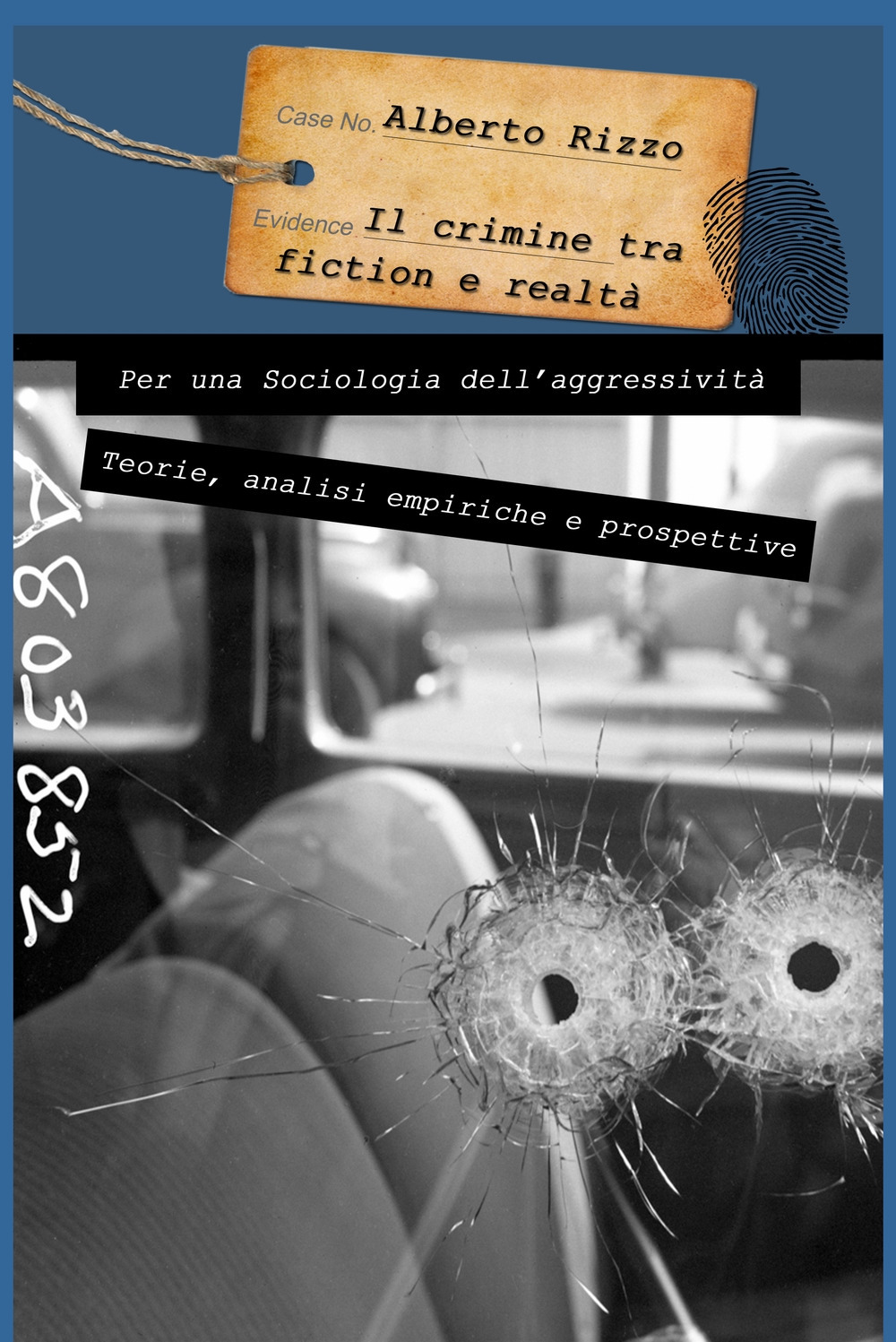 Il crimine tra fiction e realtà. Per una sociologia dell'aggressività. Teorie analisi empiriche e prospettive