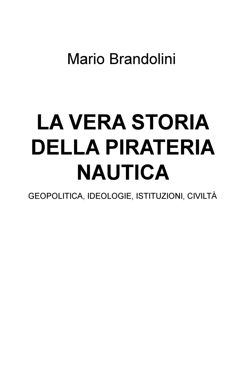 La vera storia della pirateria nautica. Geopolitica, ideologie, istituzioni, civiltà