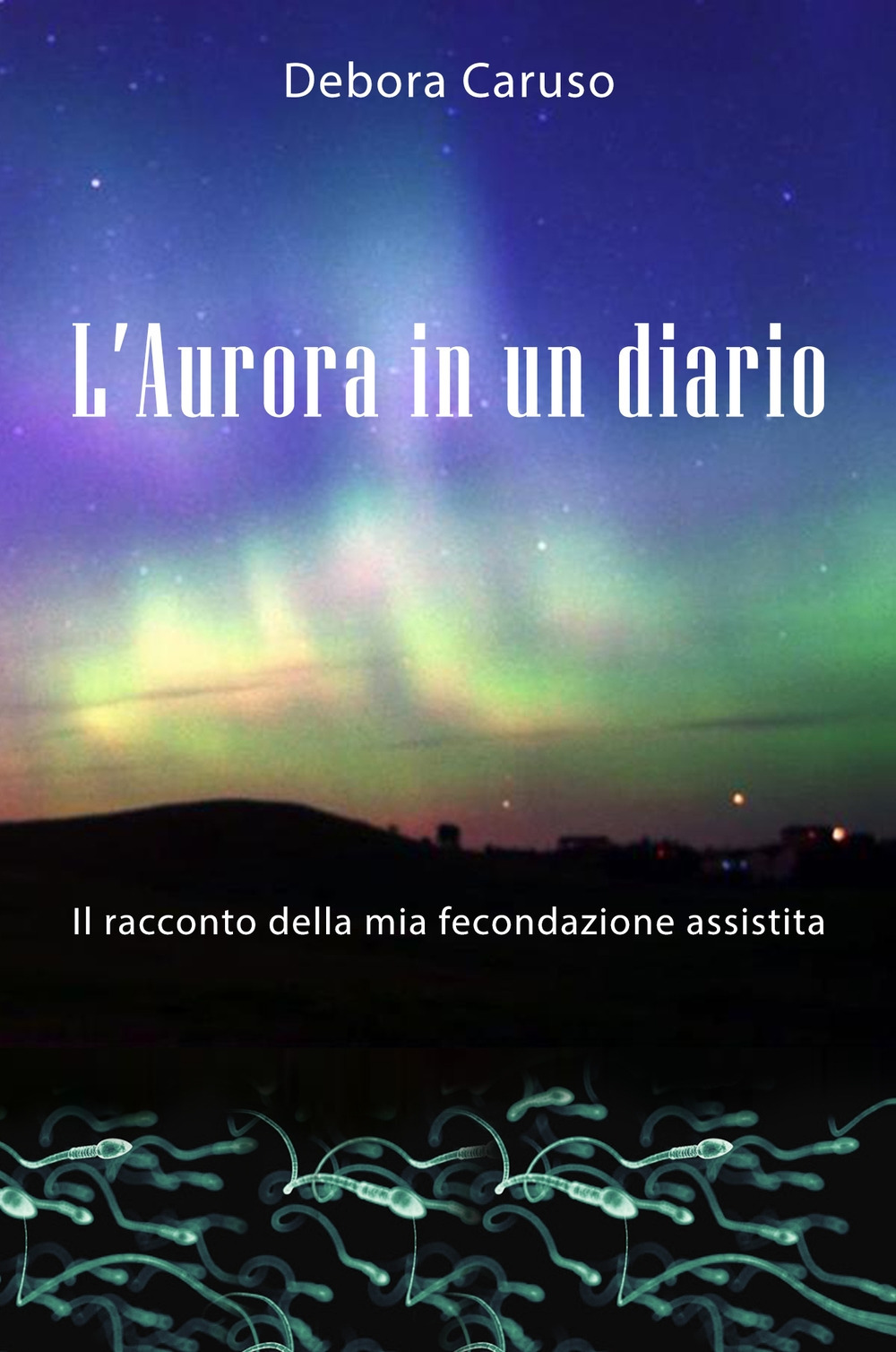 L'Aurora in un diario. Il racconto della mia fecondazione assistita