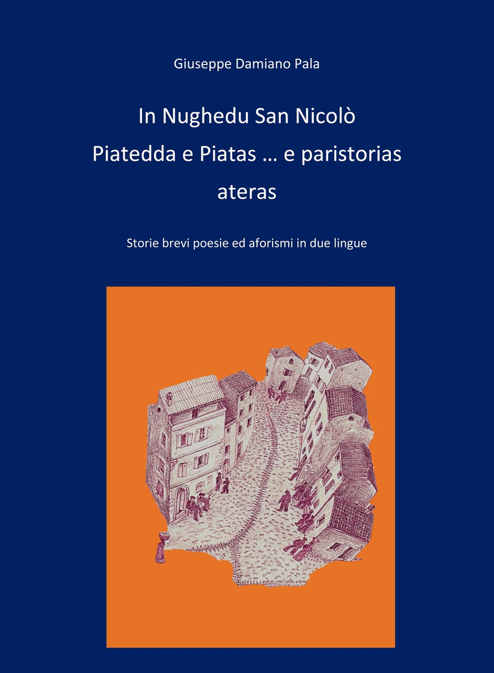 In Nughedu San Nicolo Piatedda e Piatas... e paristorias ateras. Storie brevi, poesie ed aforismi in due lingue
