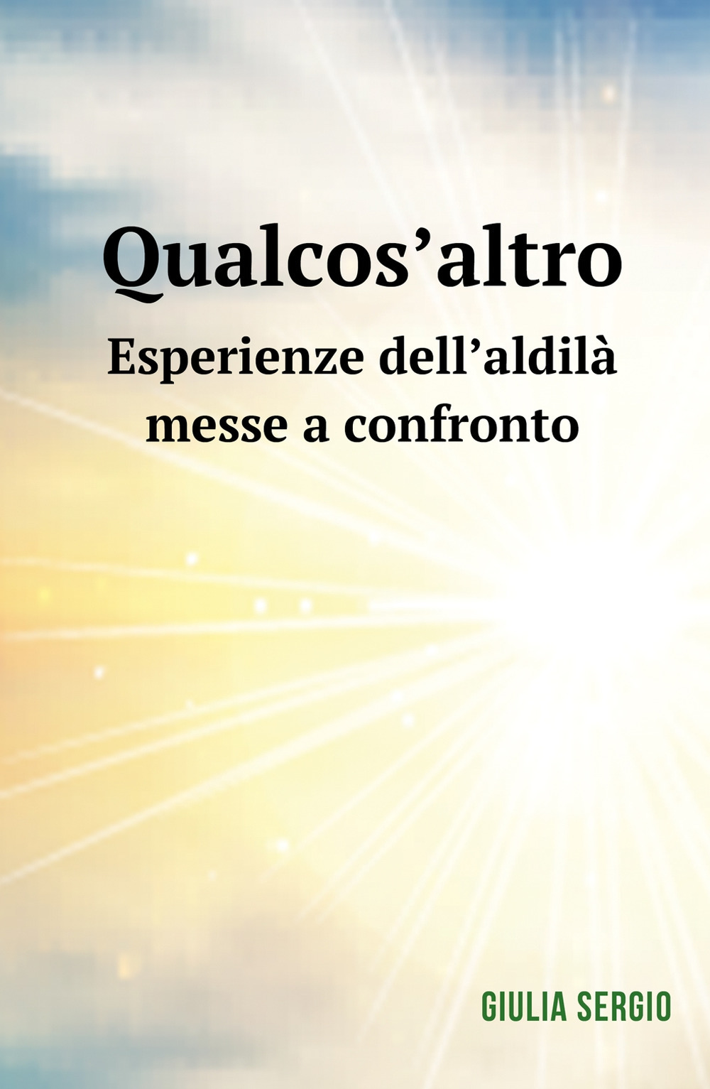 Qualcos'altro. Esperienze dell'aldilà messe a confronto