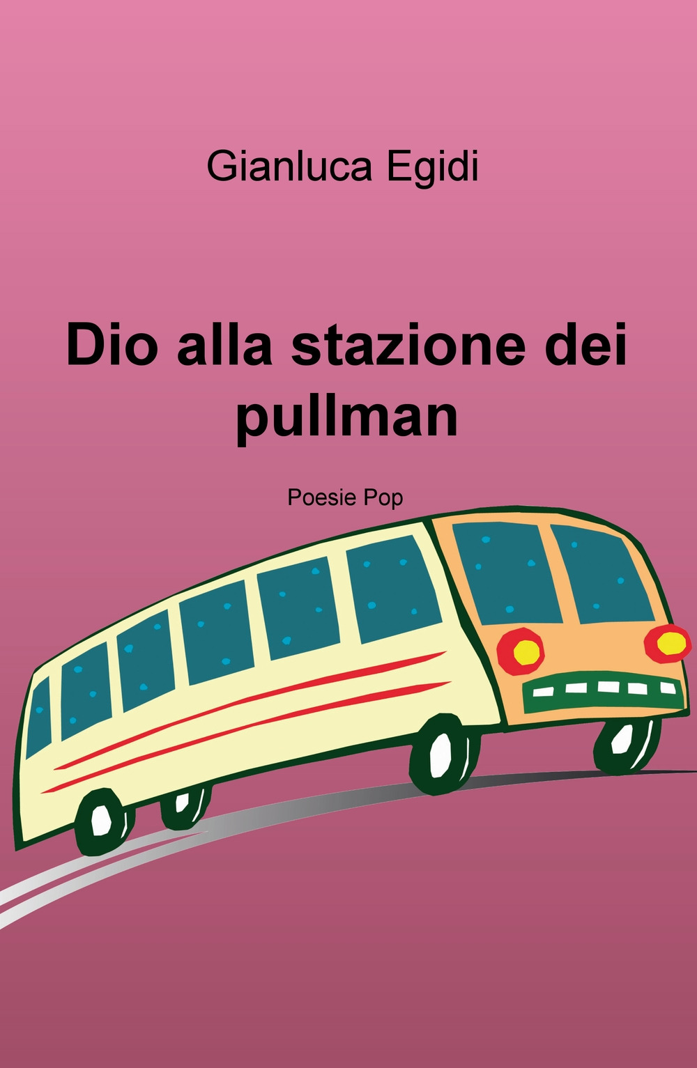 Dio alla stazione dei pullman. Poesie pop
