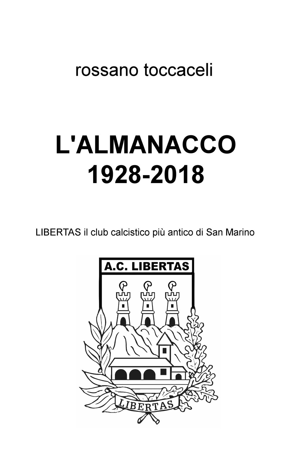 L'almanacco 1928-2018. Libertas, il club calcistico più antico di San Marino