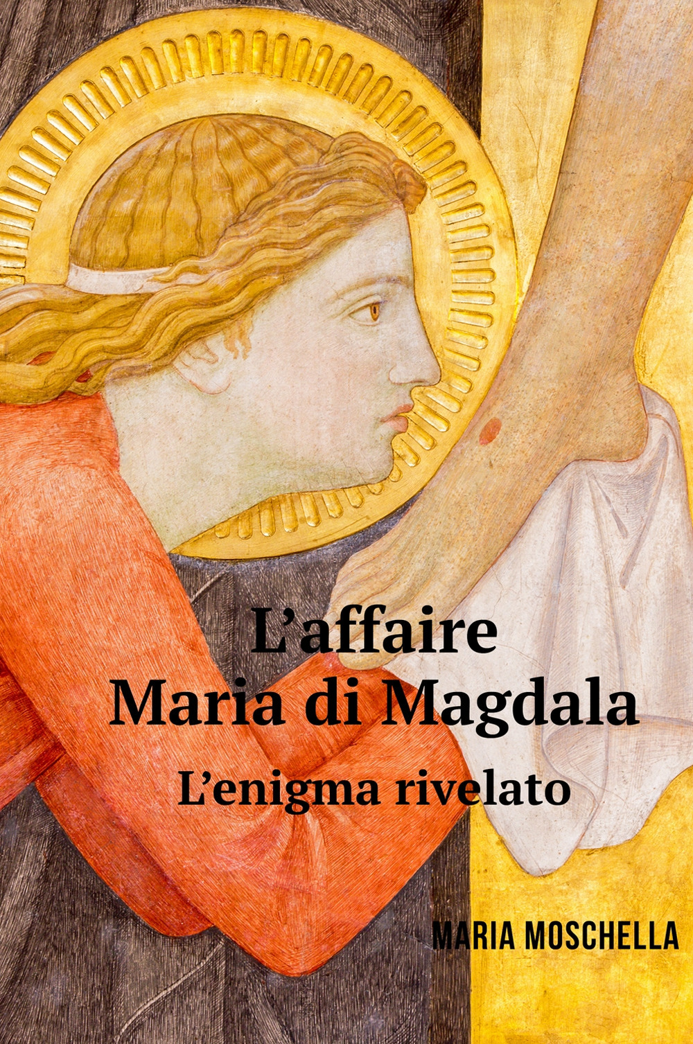 L'affaire Maria di Magdala. L'enigma rivelato
