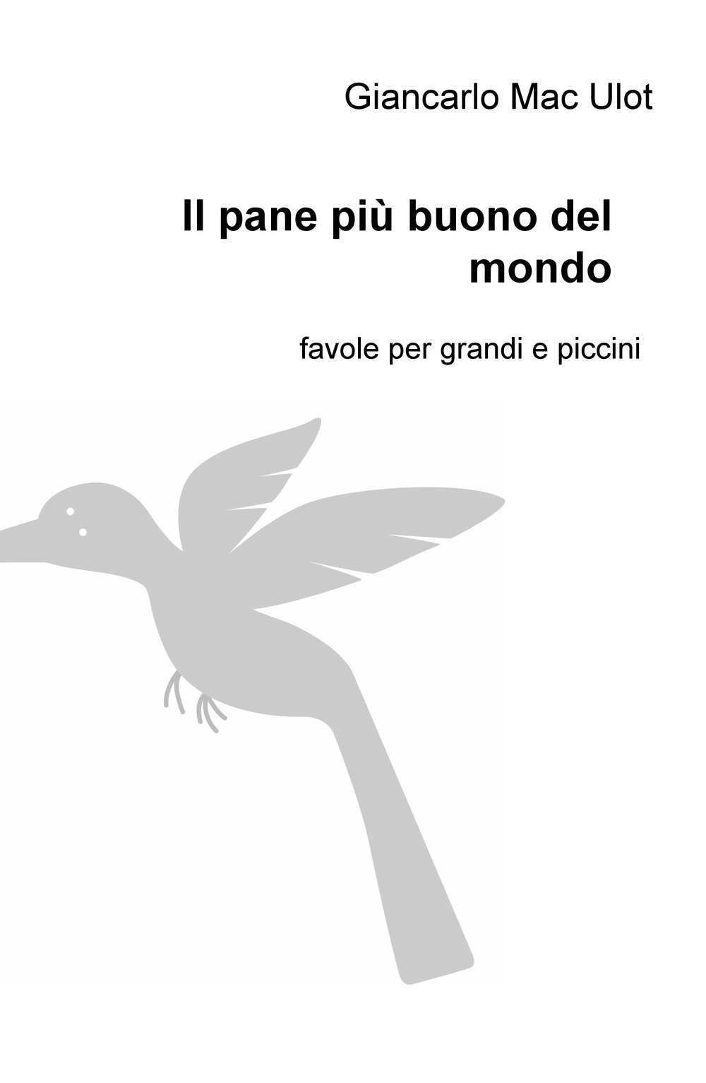 Il pane più buono del mondo. Favole per grandi e piccini