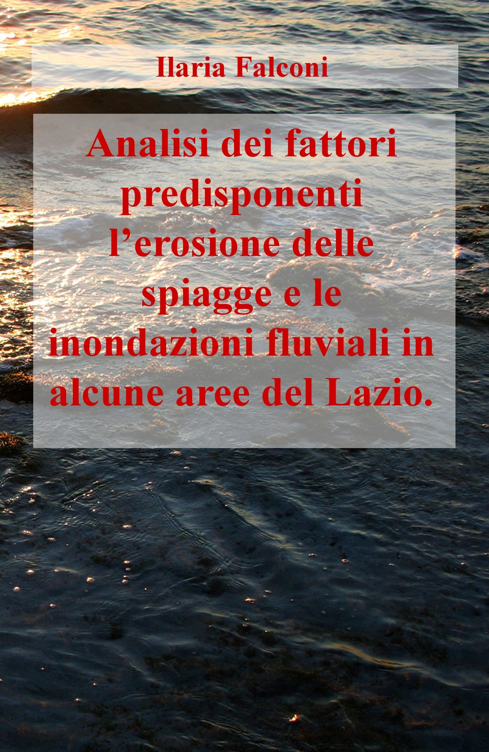 Analisi dei fattori predisponenti l'erosione delle spiagge e le inondazioni fluviali in alcune aree del Lazio