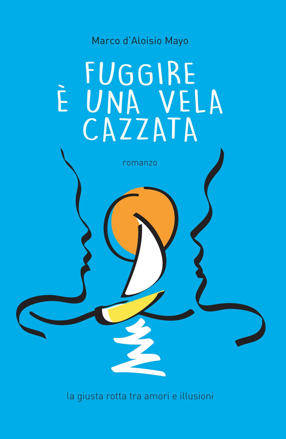 Fuggire è una vela cazzata. La giusta rotta tra amori e illusioni