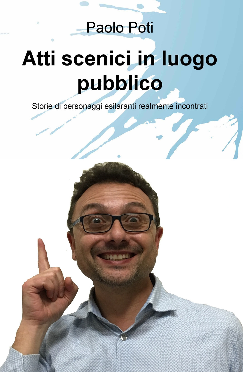 Atti scenici in luogo pubblico. Storie di personaggi esilaranti realmente incontrati