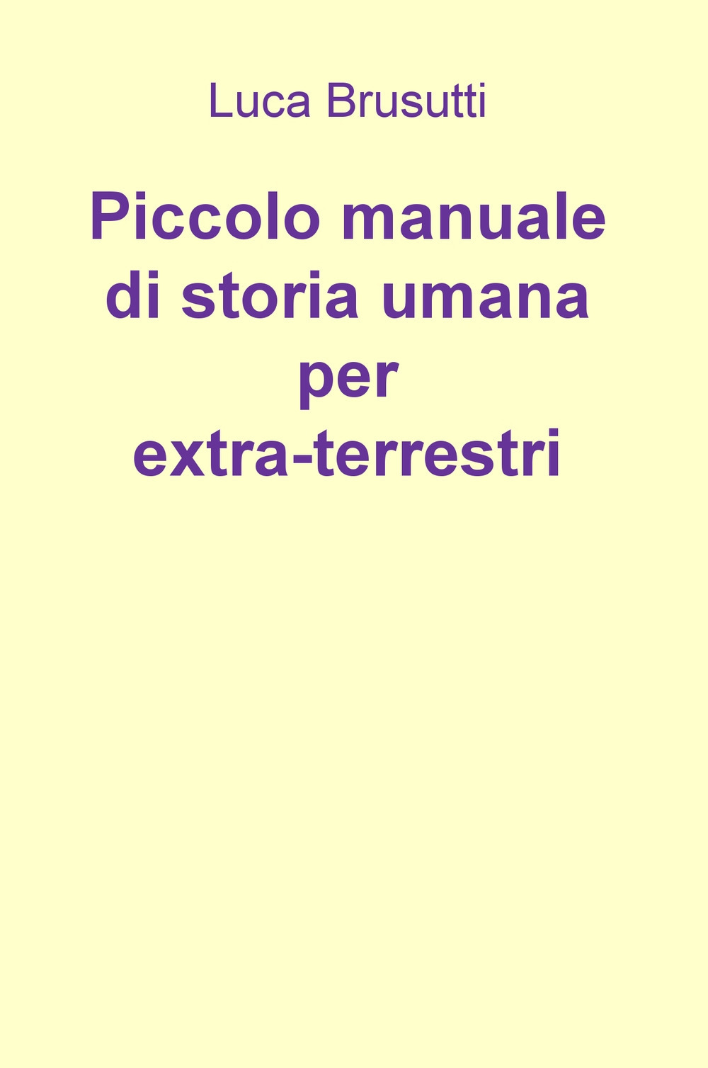 Piccolo manuale di storia umana per extra-terrestri
