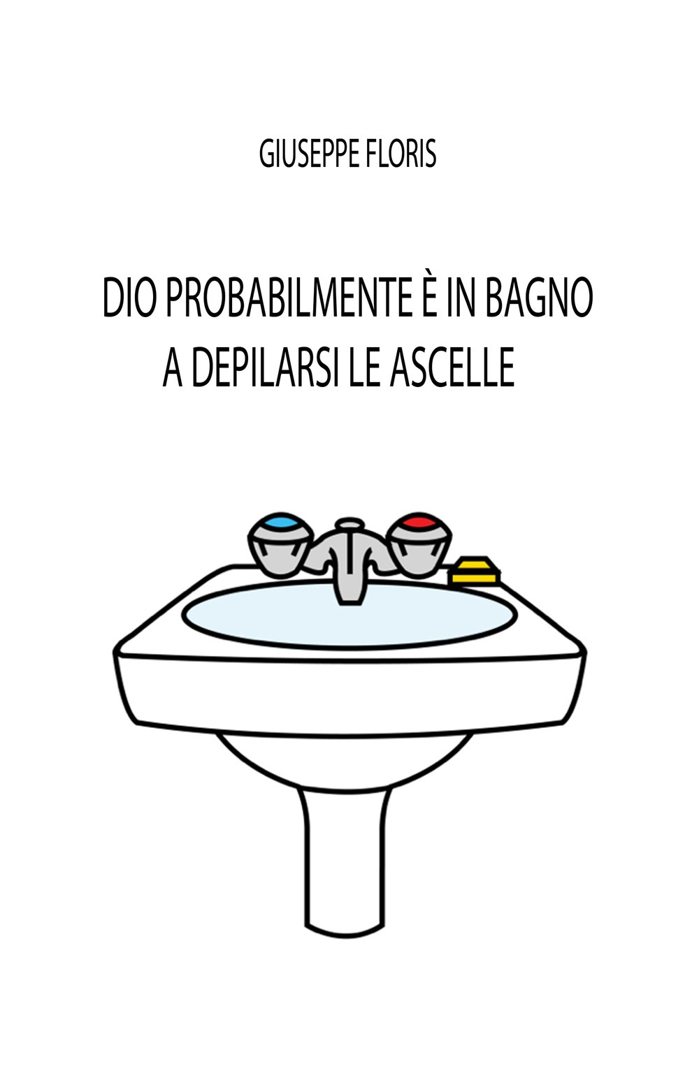 Dio probabilmente è in bagno a depilarsi le ascelle