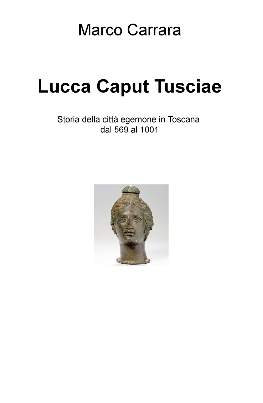 Lucca caput Tusciae. Storia della città egemone in Toscana dal 569 al 1001