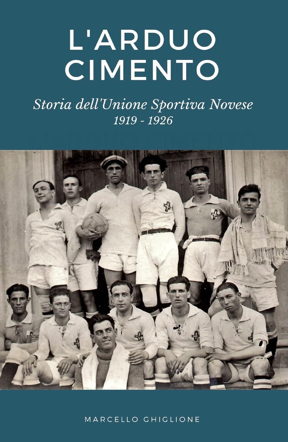 L'arduo cimento. Storia dell'Unione Sportiva Novese (1919-1926)