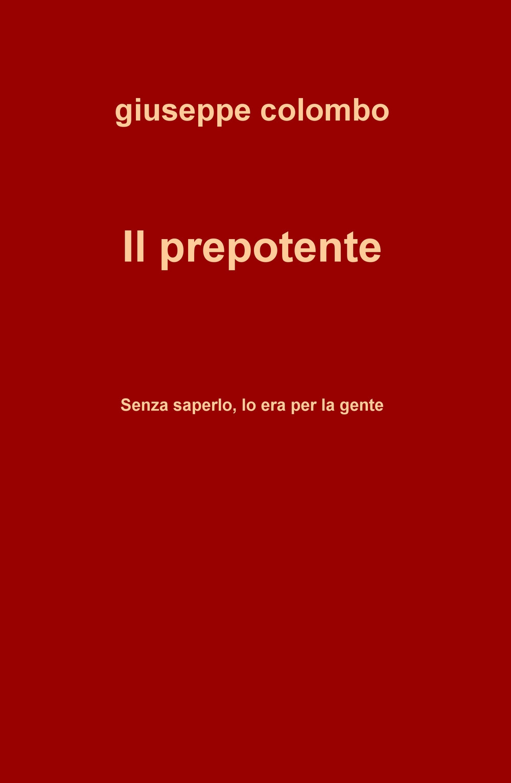 Il prepotente. Senza saperlo, lo era per la gente