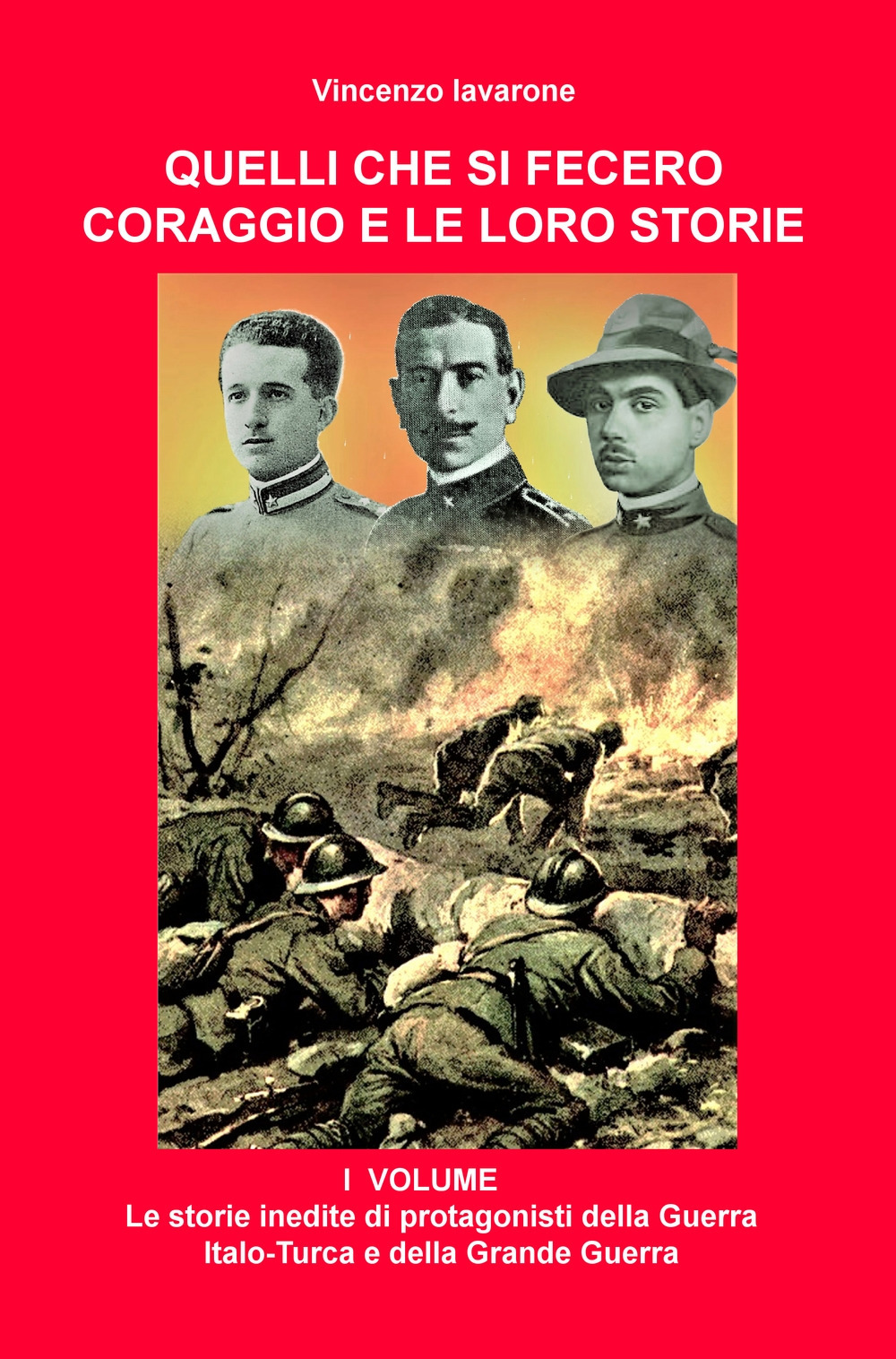 Quelli che si fecero coraggio e le loro storie. Vol. 1: Le storie inedite di protagonisti della Guerra Italo-Turca e della Grande Guerra