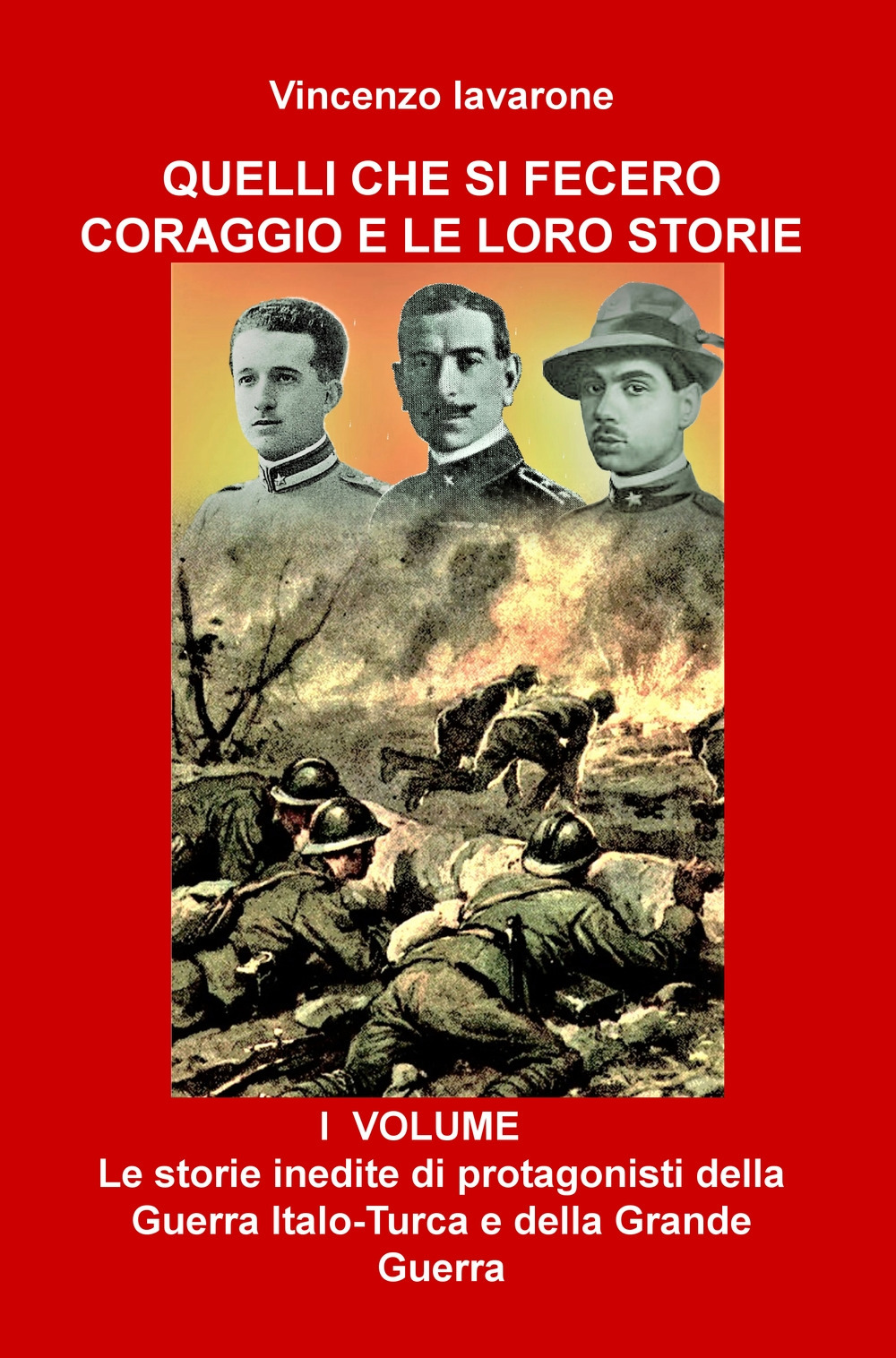 Quelli che si fecero coraggio e le loro storie. Vol. 1: Le storie inedite di protagonisti della Guerra Italo-Turca e della Grande Guerra