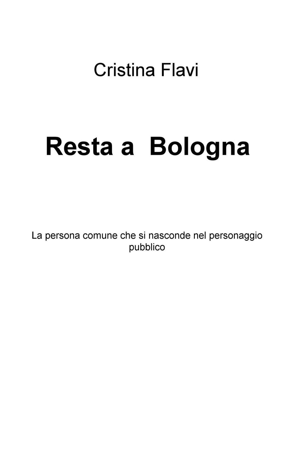 Resta a Bologna. La persona comune che si nasconde nel personaggio pubblico