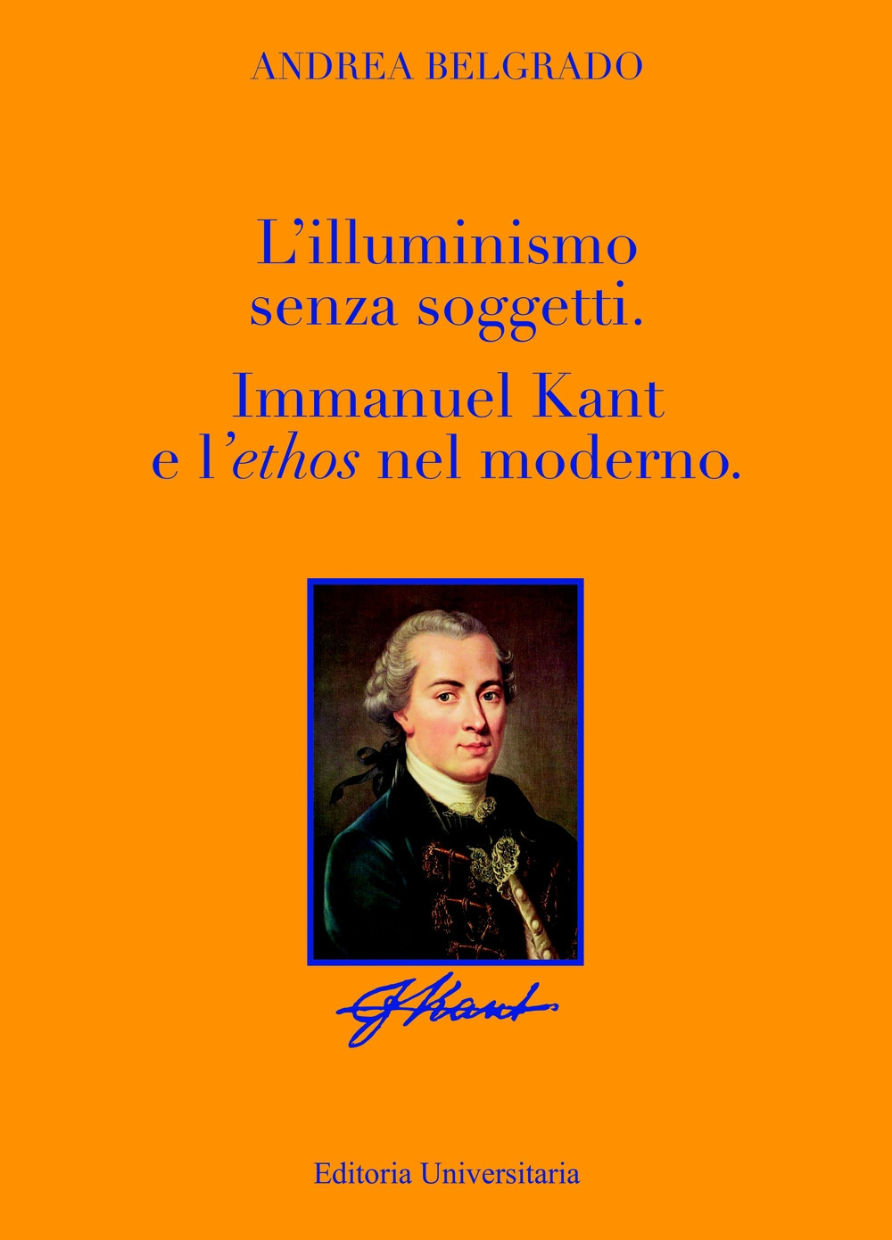 L'Illuminismo senza soggetti. Immanuel Kant e l'ethos nel moderno