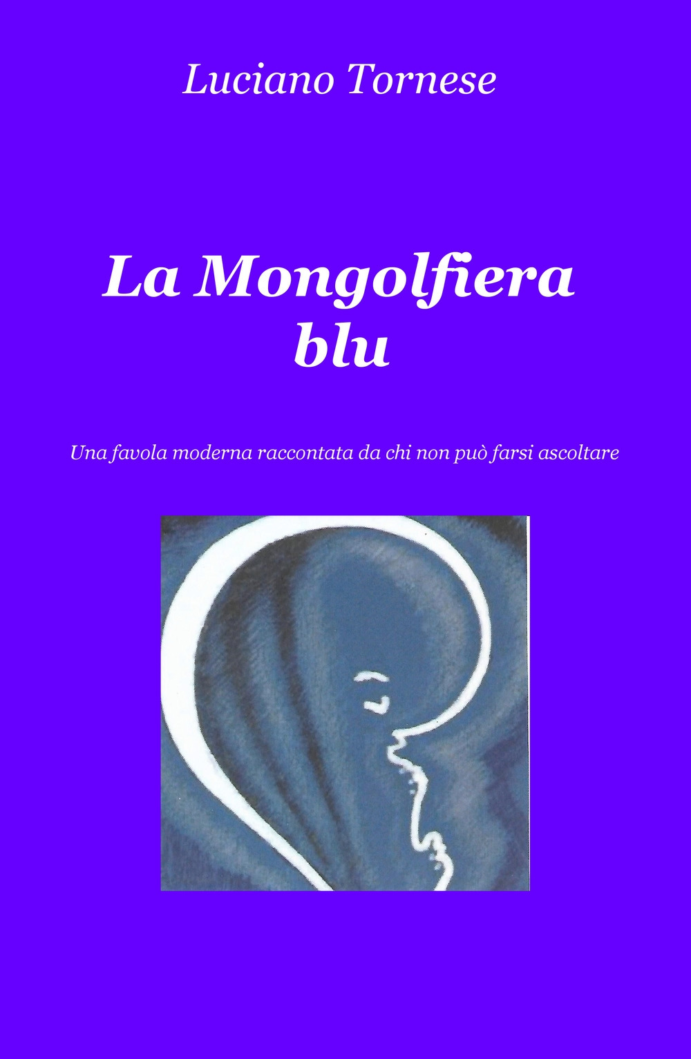 La mongolfiera blu. Una favola moderna raccontata da chi non può farsi ascoltare