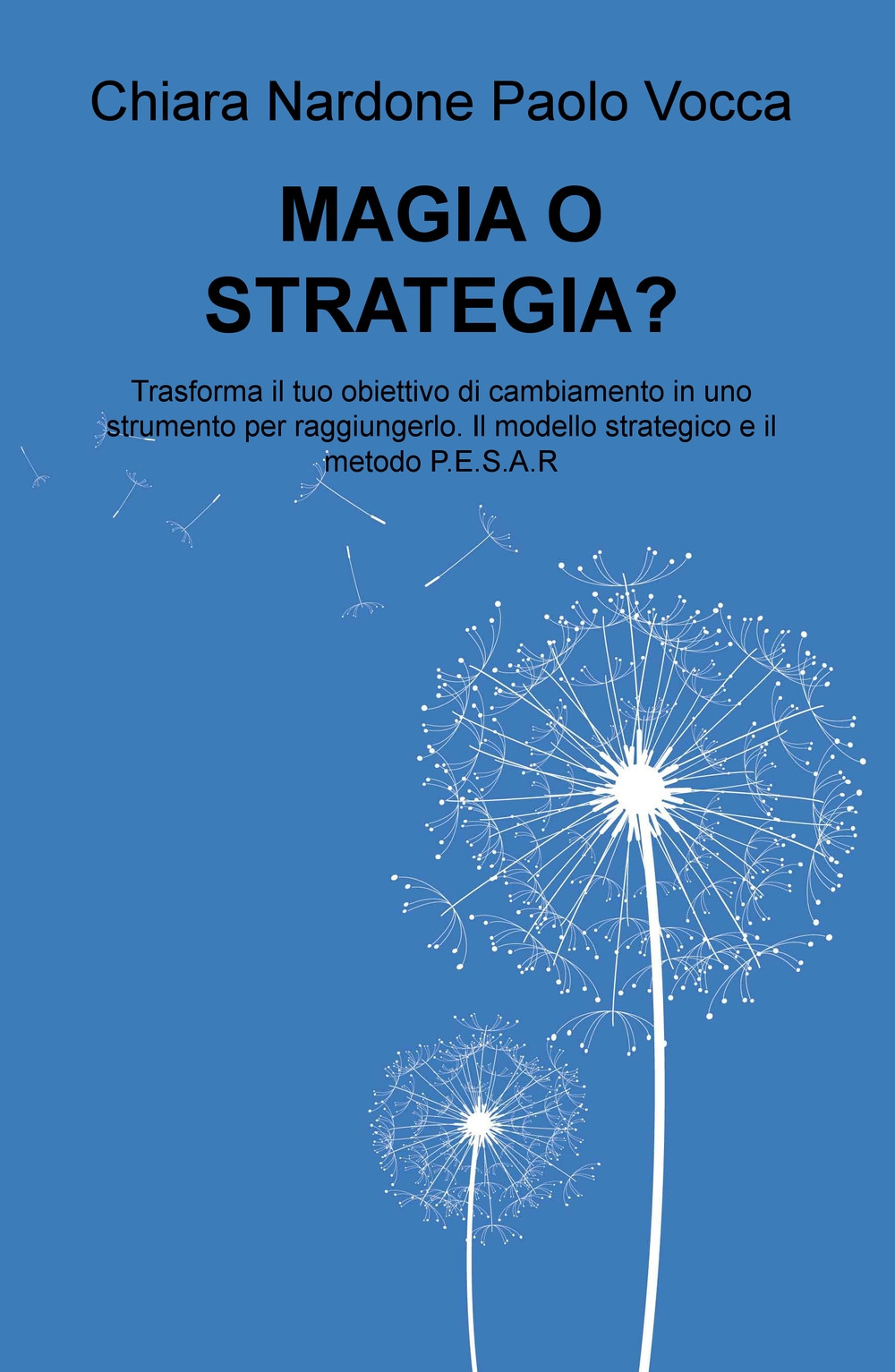 Magia o strategia? Trasforma il tuo obiettivo di cambiamento in uno strumento per raggiungerlo col modello strategico e il metodo P.E.S.A.R.