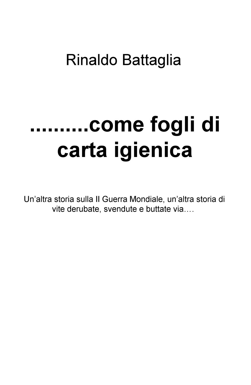 ... Come fogli di carta igienica. Un'altra storia sulla II Guerra Mondiale, un'altra storia di vite derubate, svendute e buttate via...