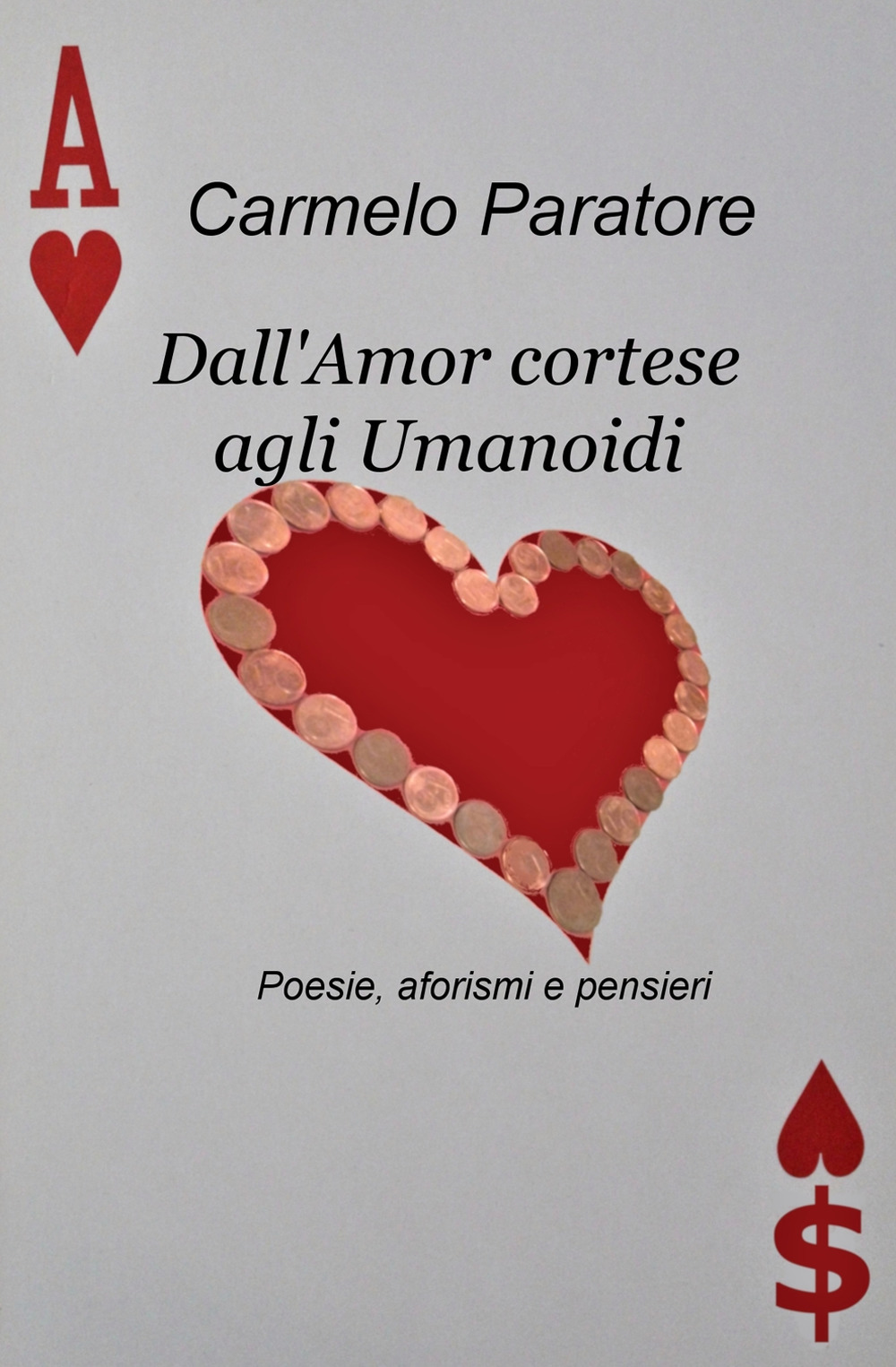 Dall'amor cortese agli umanoidi. Poesie, aforismi e pensieri